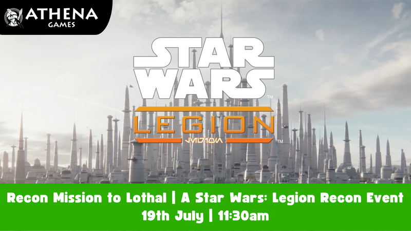Recon Mission to Lothal | A Star Wars: Legion Recon Event | 19th July | 11:30am - Hosted By Athena Games