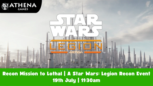Recon Mission to Lothal | A Star Wars: Legion Recon Event | 19th July | 11:30am - Hosted By Athena Games