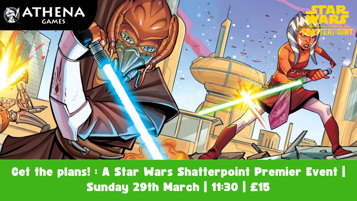 Get the plans! : A Star Wars Shatterpoint Premier Event | Sunday 29th March | 11:30