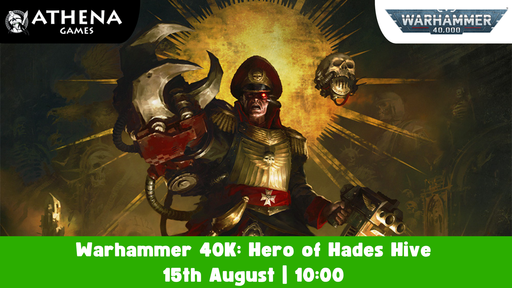 Warhammer 40K: Hero of Hades Hive | 15th August | 10:00 - Hosted By Athena Games
