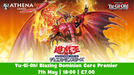 Yu-Gi-Oh! Core Premiere - Blazing Dominion | 7th May | 18:00 - Hosted By Athena Games