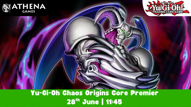 Yu-Gi-Oh Chaos Origins Core Premier | 28th June | 11:45 - Hosted By Athena Games