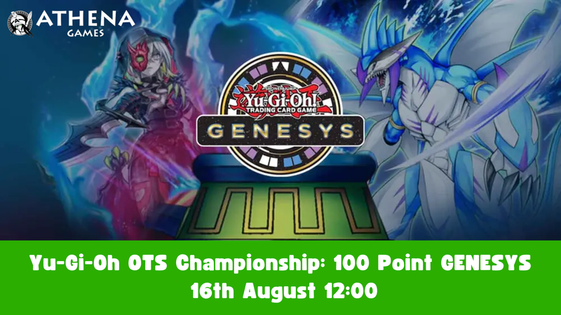 Yu-Gi-Oh OTS Championship: 100 Point GENESYS |  16th August | 12:00 - Athena Games Ltd