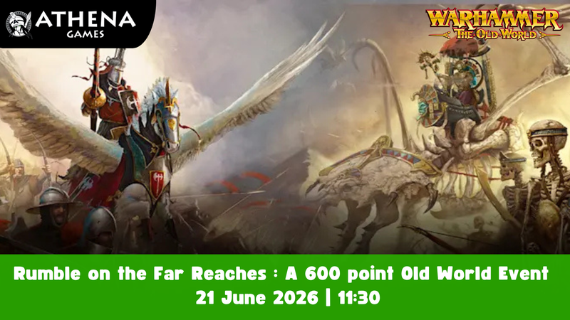 Rumble on the Far Reaches : A 600 point Old World Event | 21 June 2026 | 11:30 - Hosted By Athena Games