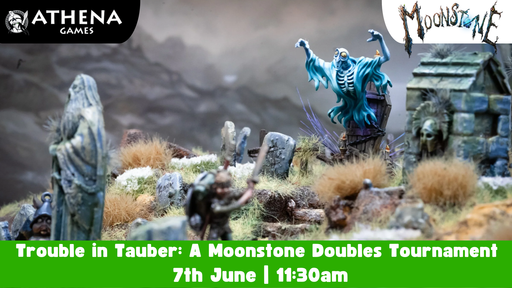 Trouble in Tauber: A Moonstone Doubles Tournament | 7th June | 11:30 - Hosted By Athena Games