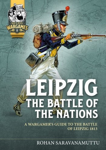 Leipzig The Battle Of The Nations - A Wargamers Guide to the Battle of Leipzig 1813