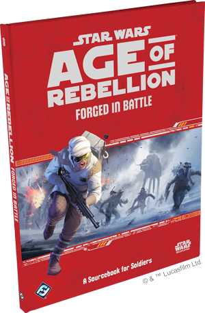 Forged in Battle - Soldier Supplement - Star Wars: Age of Rebellion - Fantasy Flight Games